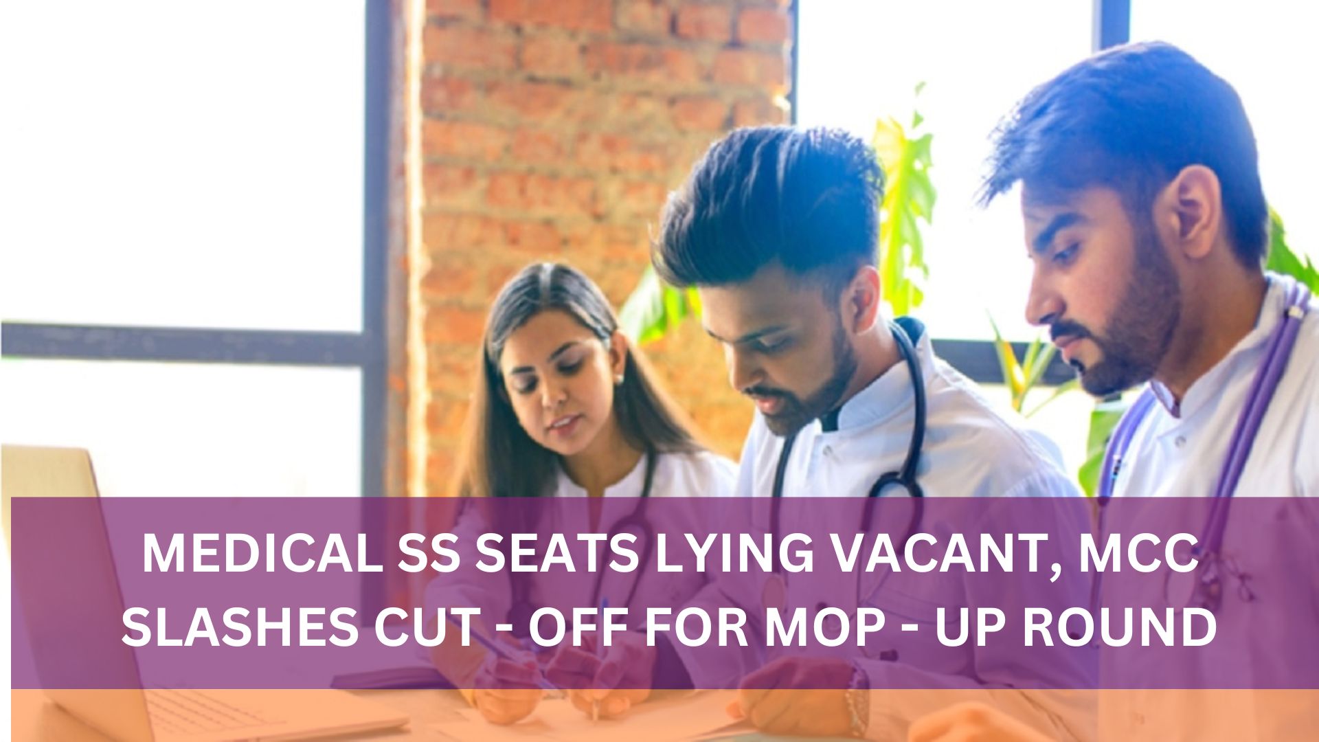 MEDICAL SS SEATS LYING VACANT, MCC SLASHES CUT - OFF FOR MOP - UP ROUND